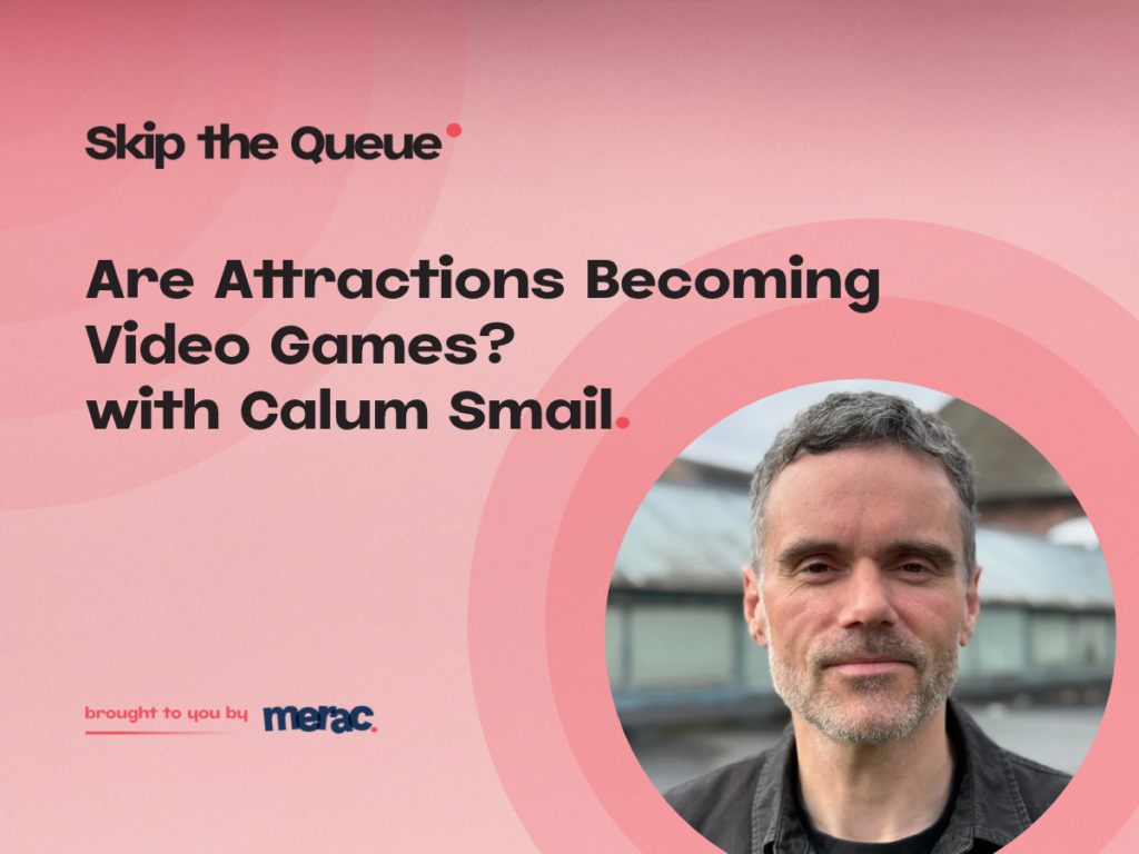 Are Attractions Becoming Video Games? with Calum Smail