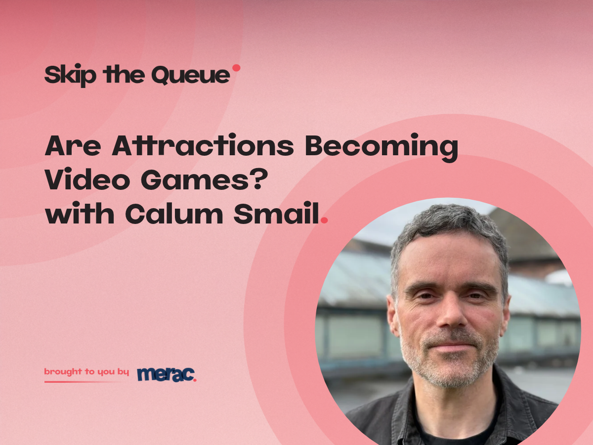 Are Attractions Becoming Video Games? with Calum Smail