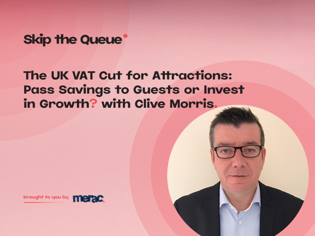 The UK VAT Cut for Attractions: Pass Savings to Guests or Invest in Growth? with Clive Morris